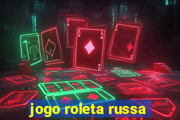 jogo roleta russa